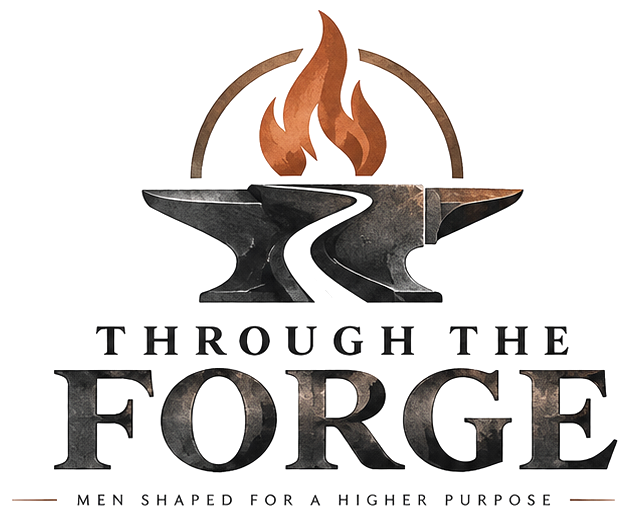 Through The Forge. Men shaped for a higher purpose.